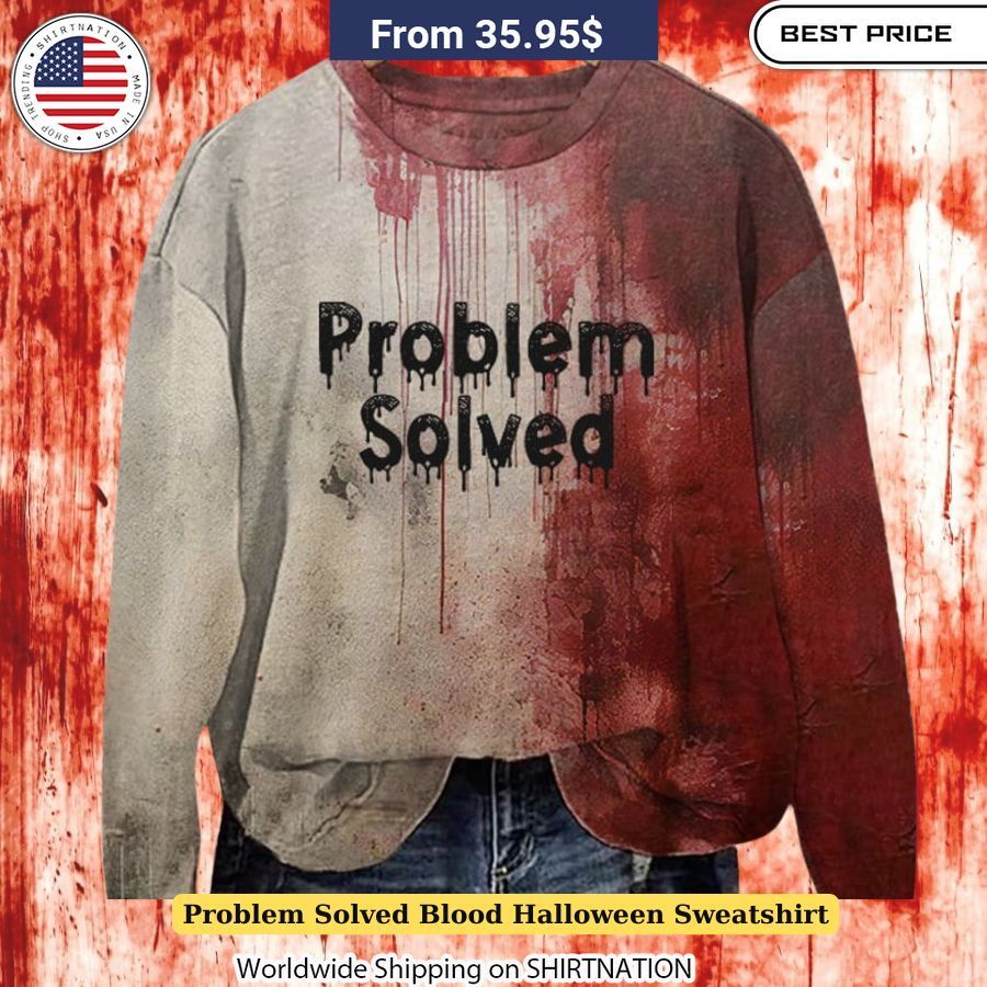 Problem Solved Blood Halloween Sweatshirt Perfect for Halloween parties