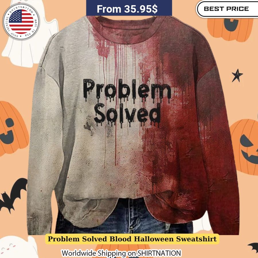 Problem Solved Blood Halloween Sweatshirt Good look mam