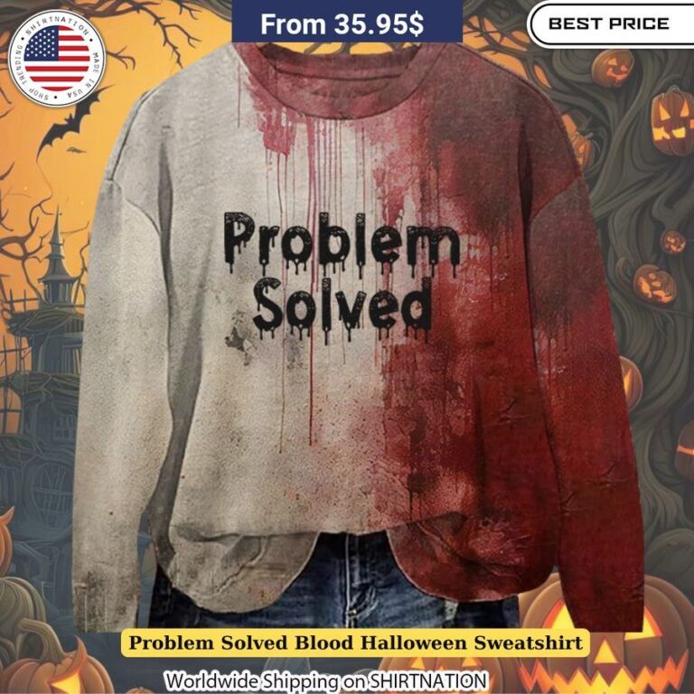 Problem Solved Blood Halloween Sweatshirt Year-round spooky style